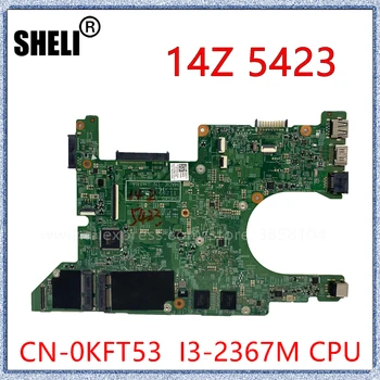 SHELI Pentru DELL Inspiron 14Z 5423 Placa de baza Laptop Cu I3-2367M CPU NC-0KFT53 0KFT53 Placa de baza